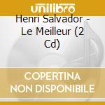 Henri Salvador - Le Meilleur (2 Cd) cd