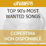 TOP 90's-MOST WANTED SONGS cd