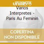 Varios Interpretes - Paris Au Feminin cd musicale di ARTISTI VARI