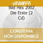 Bild Hits 2002 Die Erste (2 Cd) cd musicale di Universal