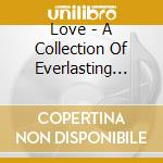 Love - A Collection Of Everlasting Love Songs cd