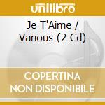 Je T'Aime / Various (2 Cd) cd musicale di ARTISTI VARI