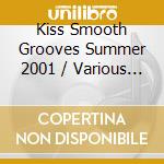 Kiss Smooth Grooves Summer 2001 / Various (2 Cd) cd