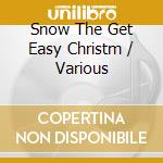 Snow The Get Easy Christm / Various cd musicale