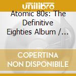Atomic 80s: The Definitive Eighties Album / Various (2 Cd) cd