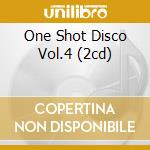 One Shot Disco Vol.4 (2cd) cd musicale di ARTISTI VARI