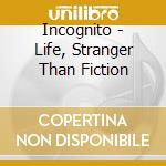 Incognito - Life, Stranger Than Fiction cd