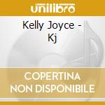 Kelly Joyce - Kj cd musicale di JOYCE KELLY