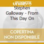 Stephen Galloway - From This Day On