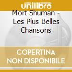 Mort Shuman - Les Plus Belles Chansons cd musicale di Mort Shuman