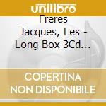Freres Jacques, Les - Long Box 3Cd (3 Cd) cd musicale di Freres Jacques, Les