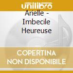 Arielle - Imbecile Heureuse cd