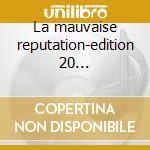 La mauvaise reputation-edition 20 anniversaire cd