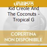 Kid Creole And The Coconuts - Tropical G cd