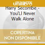 Harry Secombe - You'Ll Never Walk Alone cd