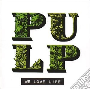 Pulp - We Love Life cd musicale