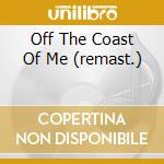 Off The Coast Of Me (remast.) cd