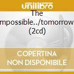 The Impossible../tomorrow.. (2cd) cd