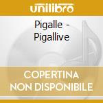 Pigalle - Pigallive cd musicale di Pigalle