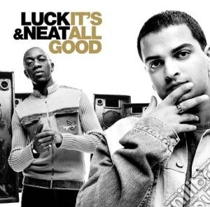 Luck & Neat - It'S All Good cd musicale di Luck & Neat