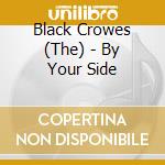 Black Crowes (The) - By Your Side cd musicale di BLACK CROWES