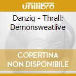 Danzig - Thrall: Demonsweatlive cd