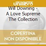 Will Downing - A Love Supreme The Collection cd