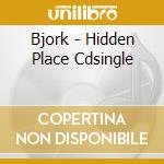 Bjork - Hidden Place Cdsingle cd musicale di BJORK