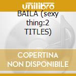 BAILA (sexy thing:2 TITLES) cd