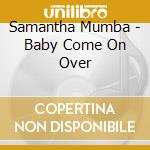 Samantha Mumba - Baby Come On Over cd musicale di Samantha Mumba