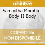 Samantha Mumba - Body II Body cd musicale di MUMBA SAMANTHA