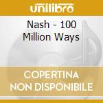 Nash - 100 Million Ways cd