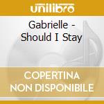Gabrielle - Should I Stay cd musicale di Gabrielle