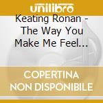 Keating Ronan - The Way You Make Me Feel (Single Mix) cd