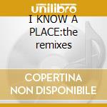 I KNOW A PLACE:the remixes cd musicale di MARLEY BOB