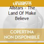 Allstars - The Land Of Make Believe cd musicale di Allstars