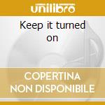 Keep it turned on cd