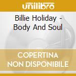 Billie Holiday - Body And Soul cd musicale di Billie Holiday