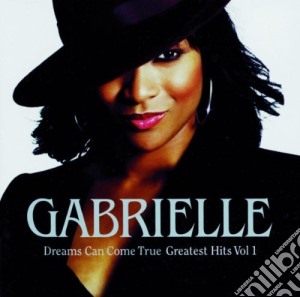 Gabrielle - Dreams Can Come True: Greatest Hits Vol 1 cd musicale di Gabrielle