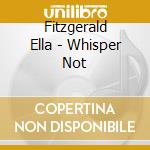 Fitzgerald Ella - Whisper Not cd musicale di Ella Fitzgerald