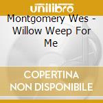 Montgomery Wes - Willow Weep For Me cd
