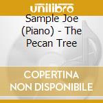Sample Joe (Piano) - The Pecan Tree cd musicale di SAMPLE JOE