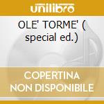 OLE' TORME' ( special ed.)