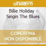 Billie Holiday - Singin The Blues cd musicale di Holiday Billie