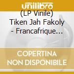 (LP Vinile) Tiken Jah Fakoly - Francafrique (2 Lp) vinile