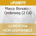 Marco Borsato - Onderweg (2 Cd) cd musicale di Marco Borsato