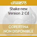 Shake-new Version 2 Cd cd