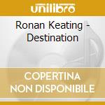 Ronan Keating - Destination cd musicale di Ronan Keating