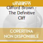 Clifford Brown - The Definitive Cliff cd musicale di BROWN CLIFFORD