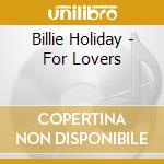 Billie Holiday - For Lovers cd musicale di Billie Holiday